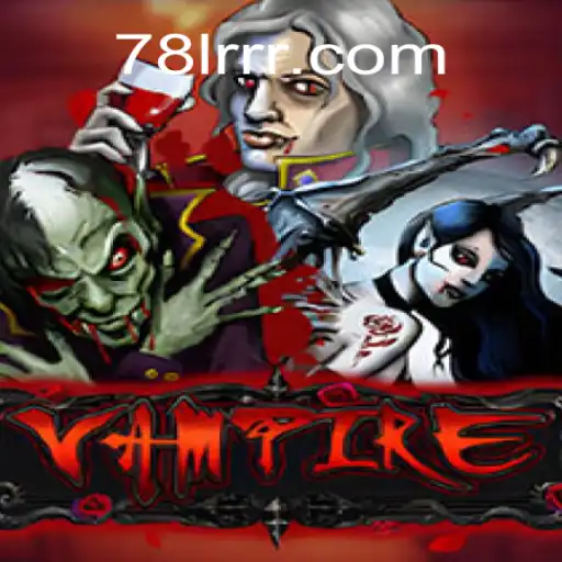 Exploring the Thrilling World of Vampire in 78LRR.com Oficial Slots Brasil #1